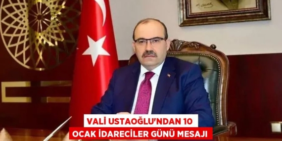 VALİ USTAOĞLU’NDAN 10 OCAK İDARECİLER GÜNÜ MESAJI