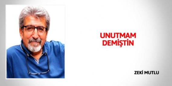 UNUTMAM DEMİŞTİN