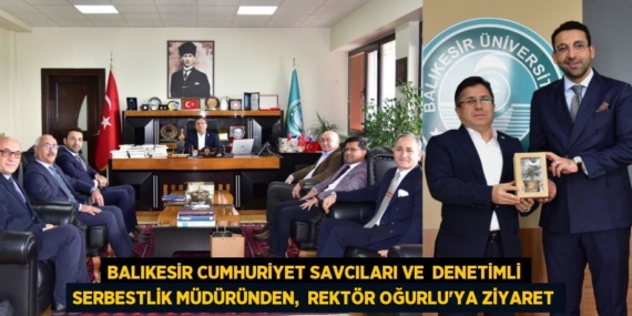 BALIKESİR CUMHURİYET SAVCILARI VE  DENETİMLİ SERBESTLİK MÜDÜRÜNDEN,  REKTÖR OĞURLU’YA ZİYARET