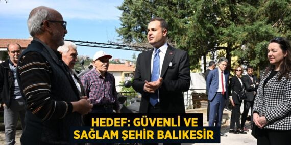 HEDEF: GÜVENLİ VE SAĞLAM ŞEHİR BALIKESİR