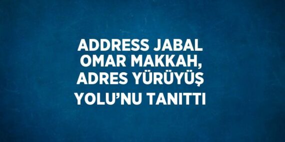 ADDRESS JABAL OMAR MAKKAH, ADRES YÜRÜYÜŞ YOLU’NU TANITTI