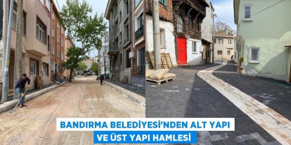 BANDIRMA BELEDİYESİ’NDEN ALT YAPI VE ÜST YAPI HAMLESİ