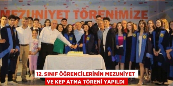 12. SINIF ÖĞRENCİLERİNİN MEZUNİYET VE KEP ATMA TÖRENİ YAPILDI