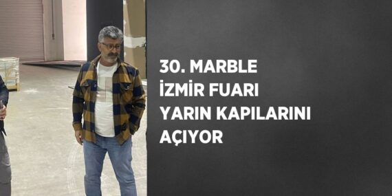 30. MARBLE İZMİR FUARI YARIN KAPILARINI AÇIYOR