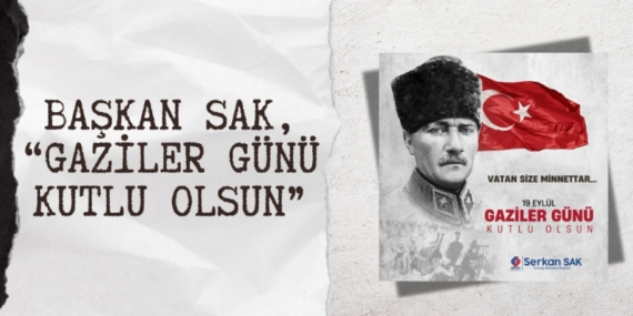 BAŞKAN SAK, “GAZİLER GÜNÜ KUTLU OLSUN”