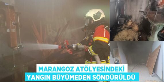 MARANGOZ ATÖLYESİNDEKİ YANGIN BÜYÜMEDEN SÖNDÜRÜLDÜ