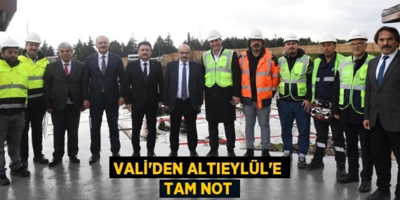 VALİ’DEN ALTIEYLÜL’E TAM NOT
