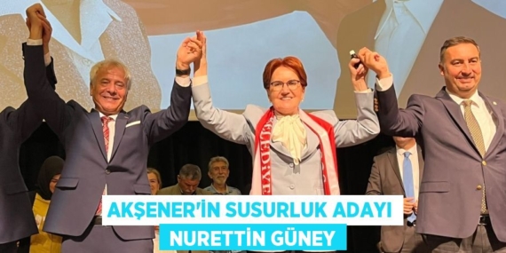 AKŞENER’İN SUSURLUK ADAYI  NURETTİN GÜNEY
