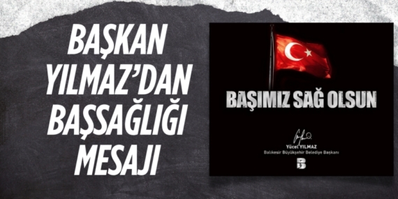BAŞKAN YILMAZ’DAN BAŞSAĞLIĞI MESAJI