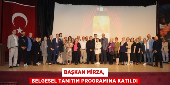 BAŞKAN MİRZA,  BELGESEL TANITIM PROGRAMINA KATILDI