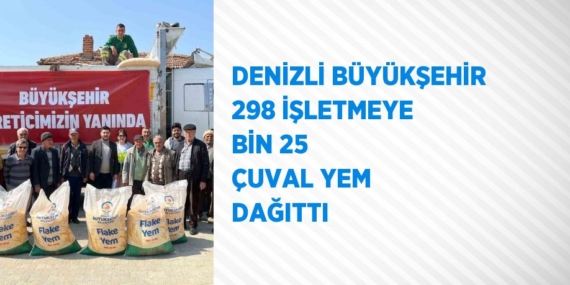 DENİZLİ BÜYÜKŞEHİR 298 İŞLETMEYE BİN 25 ÇUVAL YEM DAĞITTI
