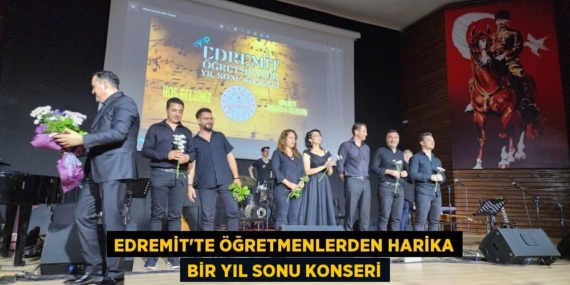 EDREMİT’TE ÖĞRETMENLERDEN HARİKA BİR YIL SONU KONSERİ