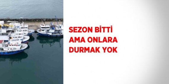 SEZON BİTTİ AMA ONLARA DURMAK YOK