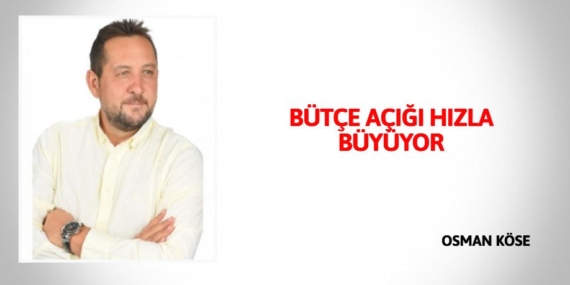 BÜTÇE  AÇIĞI HIZLA  BÜYÜYOR