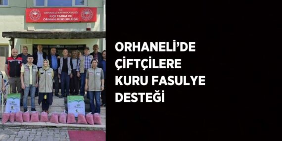 ORHANELİ’DE ÇİFTÇİLERE KURU FASULYE DESTEĞİ