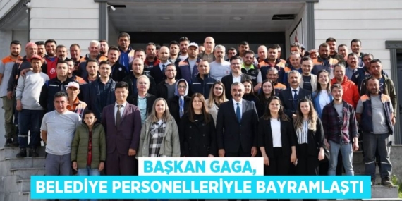 BAŞKAN GAGA, BELEDİYE PERSONELLERİYLE BAYRAMLAŞTI
