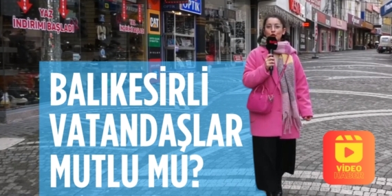 BALIKESİRLİ VATANDAŞLAR MUTLU MU?