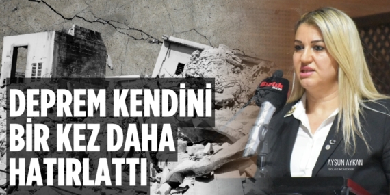 DEPREM KENDİNİ BİR KEZ DAHA HATIRLATTI