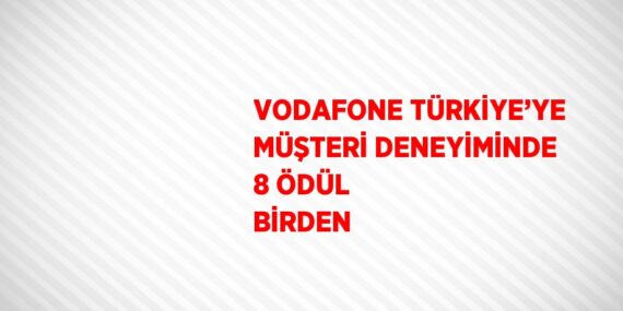 VODAFONE TÜRKİYE’YE MÜŞTERİ DENEYİMİNDE 8 ÖDÜL BİRDEN