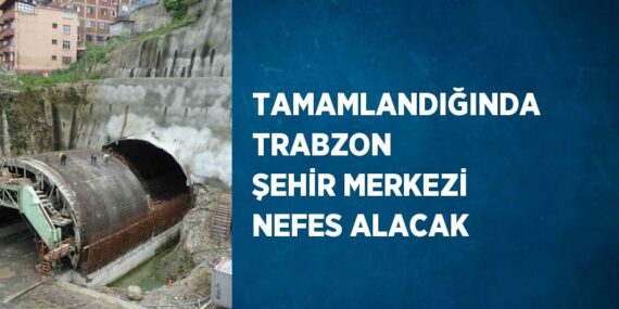 TAMAMLANDIĞINDA TRABZON ŞEHİR MERKEZİ NEFES ALACAK