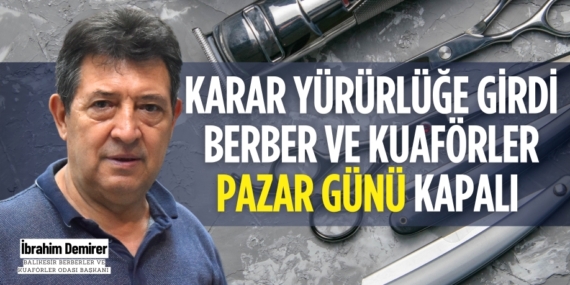 KARAR YÜRÜRLÜĞE GİRDİ BERBER VE KUAFÖRLER PAZAR GÜNÜ KAPALI