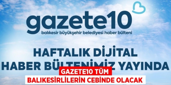 GAZETE10 TÜM BALIKESİRLİLERİN CEBİNDE OLACAK