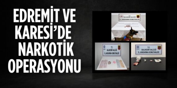 EDREMİT VE KARESİ’DE  NARKOTİK OPERASYONU