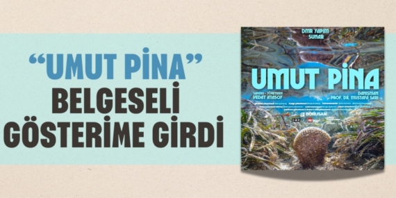 “UMUT PİNA” BELGESELİ GÖSTERİME GİRDİ