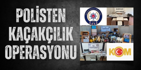 POLİSTEN KAÇAKÇILIK OPERASYONU