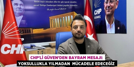 CHP’li Güven’den bayram mesajı: YOKSULLUKLA YILMADAN  MÜCADELE EDECEĞİZ