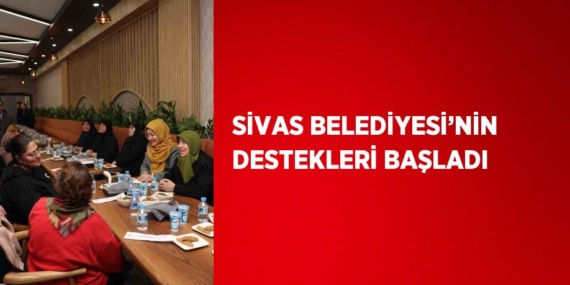 SİVAS BELEDİYESİ’NİN DESTEKLERİ BAŞLADI