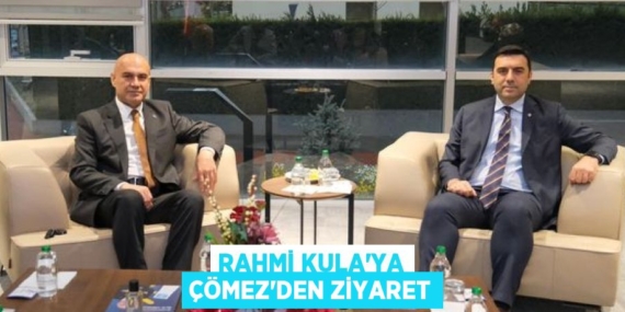 RAHMİ KULA’YA ÇÖMEZ’DEN ZİYARET