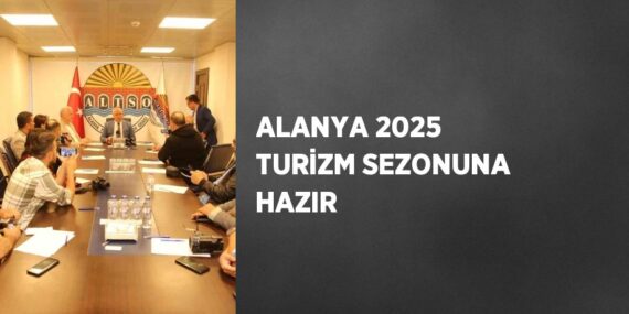 ALANYA 2025 TURİZM SEZONUNA HAZIR