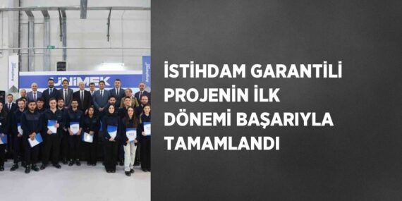 İSTİHDAM GARANTİLİ PROJENİN İLK DÖNEMİ BAŞARIYLA TAMAMLANDI