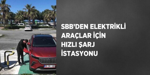 SBB’DEN ELEKTRİKLİ ARAÇLAR İÇİN HIZLI ŞARJ İSTASYONU