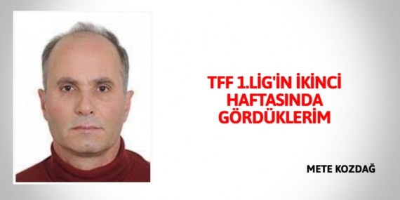 TFF 1.LİG’İN İKİNCİ HAFTASINDA GÖRDÜKLERİM
