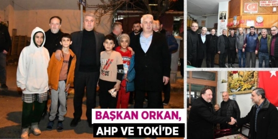 BAŞKAN ORKAN, AHP VE TOKİ’DE