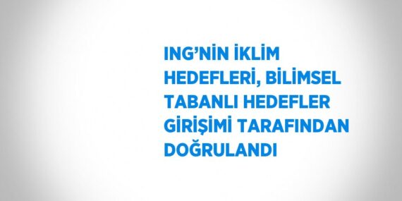 ING’NİN İKLİM HEDEFLERİ, BİLİMSEL TABANLI HEDEFLER GİRİŞİMİ TARAFINDAN DOĞRULANDI