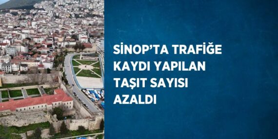 SİNOP’TA TRAFİĞE KAYDI YAPILAN TAŞIT SAYISI AZALDI