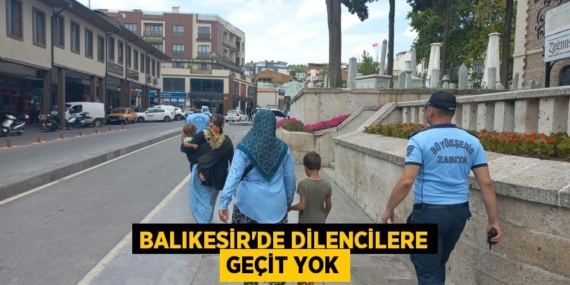 BALIKESİR’DE DİLENCİLERE GEÇİT YOK