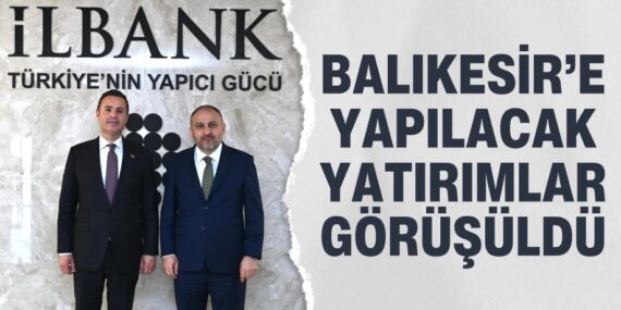 Balıkesir’e yapılacak yatırımlar görüşüldü