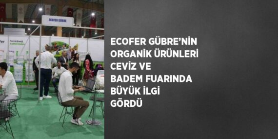 ECOFER GÜBRE’NİN ORGANİK ÜRÜNLERİ CEVİZ VE BADEM FUARINDA BÜYÜK İLGİ GÖRDÜ