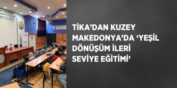 TİKA’DAN KUZEY MAKEDONYA’DA ‘YEŞİL DÖNÜŞÜM İLERİ SEVİYE EĞİTİMİ’