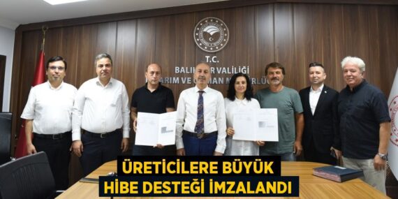 Üreticilere Büyük Hibe Desteği İmzalandı