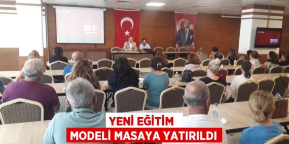YENİ EĞİTİM  MODELİ MASAYA YATIRILDI