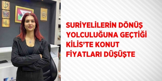 SURİYELİLERİN DÖNÜŞ YOLCULUĞUNA GEÇTİĞİ KİLİS’TE KONUT FİYATLARI DÜŞÜŞTE