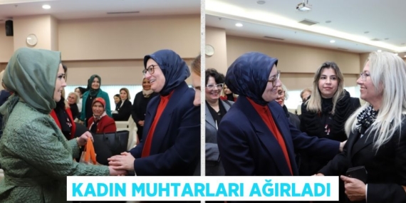 KADIN MUHTARLARI AĞIRLADI