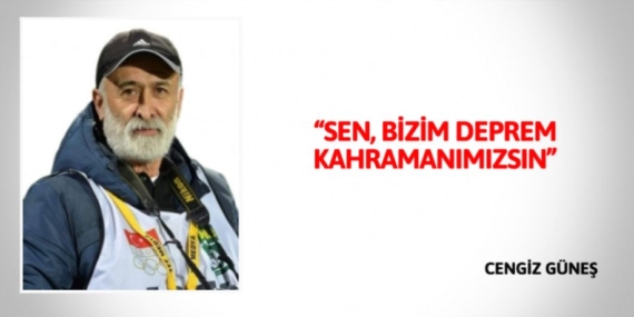 “SEN, BİZİM DEPREM KAHRAMANIMIZSIN”