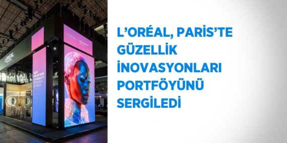 L’ORÉAL, PARİS’TE GÜZELLİK İNOVASYONLARI PORTFÖYÜNÜ SERGİLEDİ