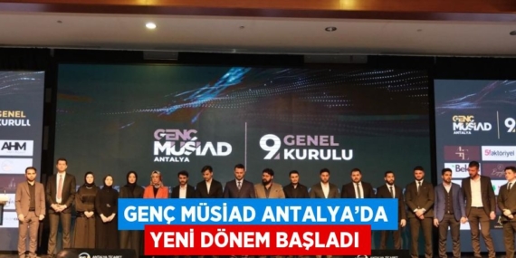 GENÇ MÜSİAD ANTALYA’DA YENİ DÖNEM BAŞLADI